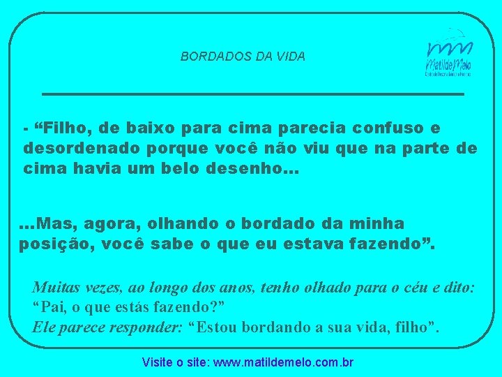 BORDADOS DA VIDA - “Filho, de baixo para cima parecia confuso e desordenado porque