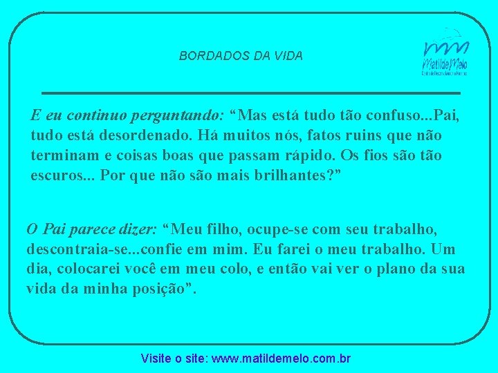 BORDADOS DA VIDA E eu continuo perguntando: “Mas está tudo tão confuso. . .