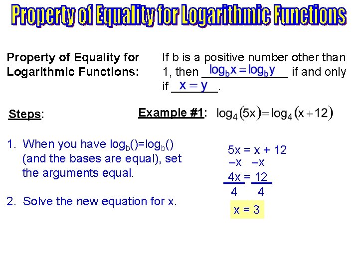Property of Equality for Logarithmic Functions: Steps: If b is a positive number other