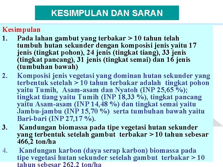 KESIMPULAN DAN SARAN Kesimpulan 1. Pada lahan gambut yang terbakar > 10 tahun telah