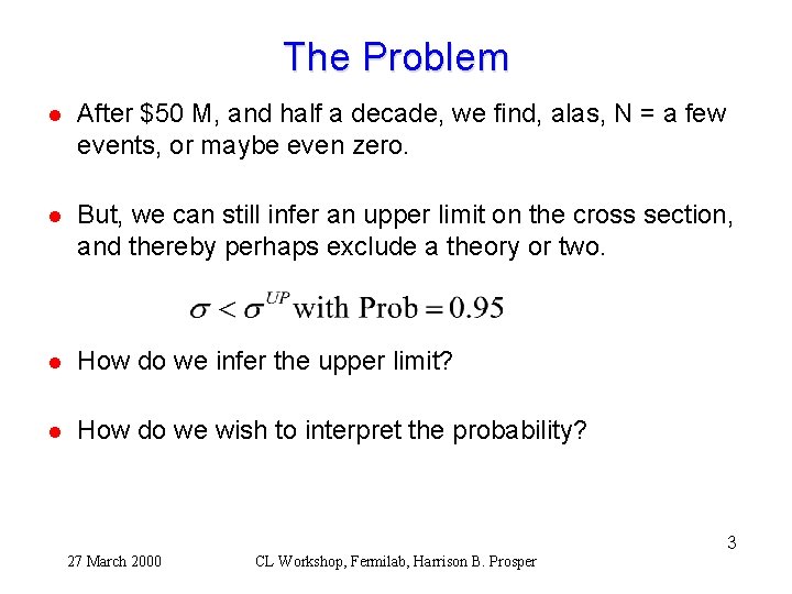 The Problem l After $50 M, and half a decade, we find, alas, N