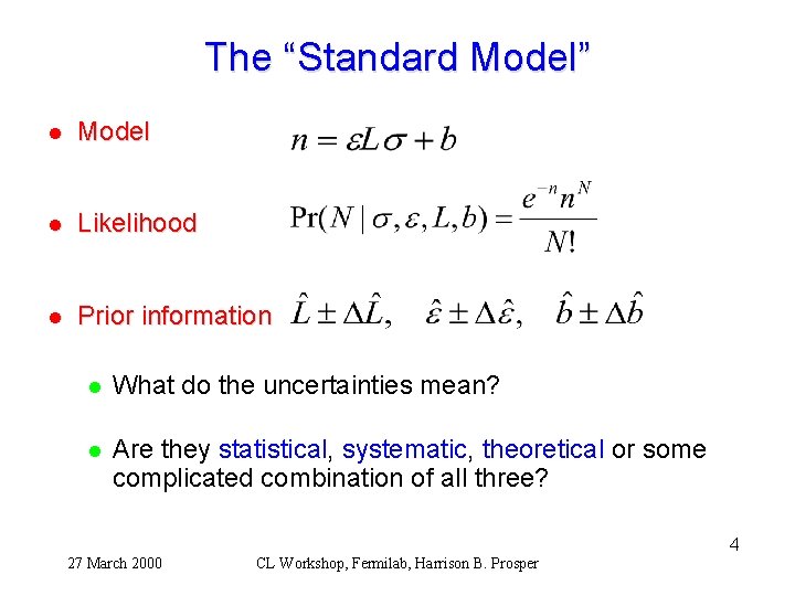 The “Standard Model” l Model l Likelihood l Prior information l What do the