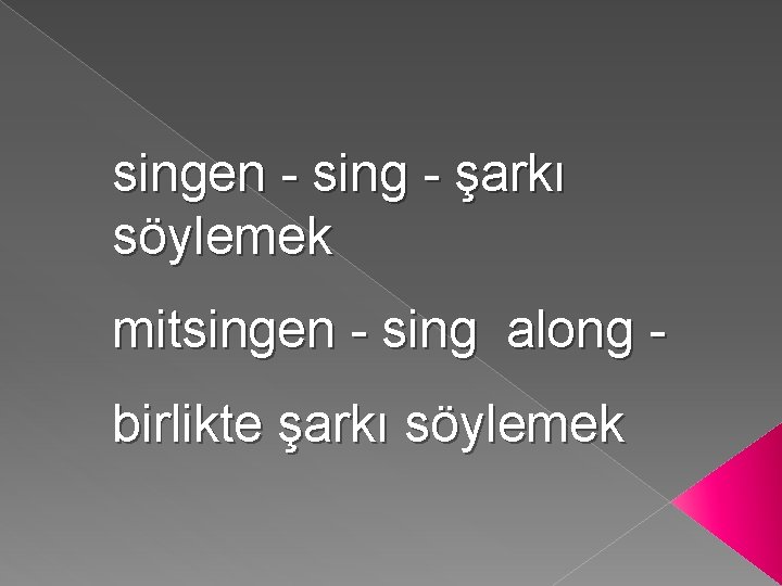 singen - sing - şarkı söylemek mitsingen - sing along birlikte şarkı söylemek 