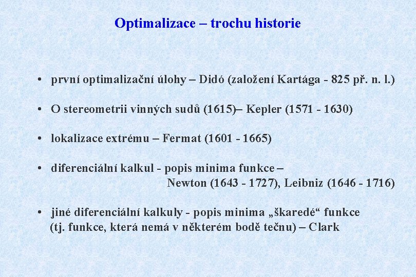 Optimalizace – trochu historie • první optimalizační úlohy – Didó (založení Kartága - 825