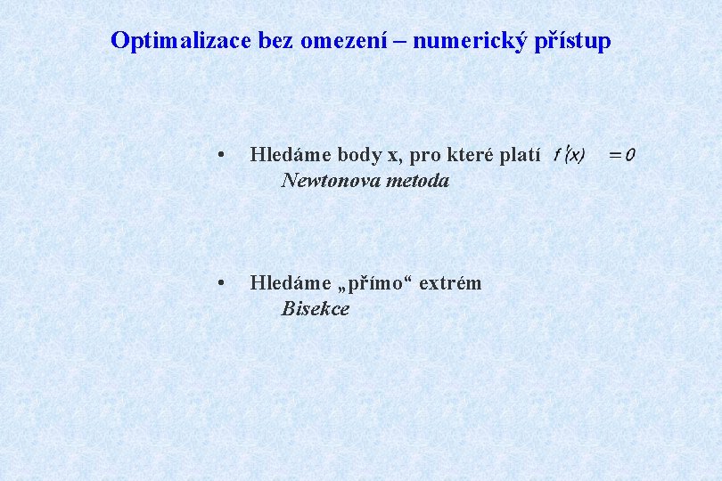 Optimalizace bez omezení – numerický přístup • Hledáme body x, pro které platí Newtonova