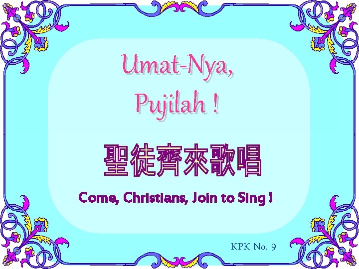 Umat-Nya, Pujilah ! Come, Christians, Join to Sing ! KPK No. 9 