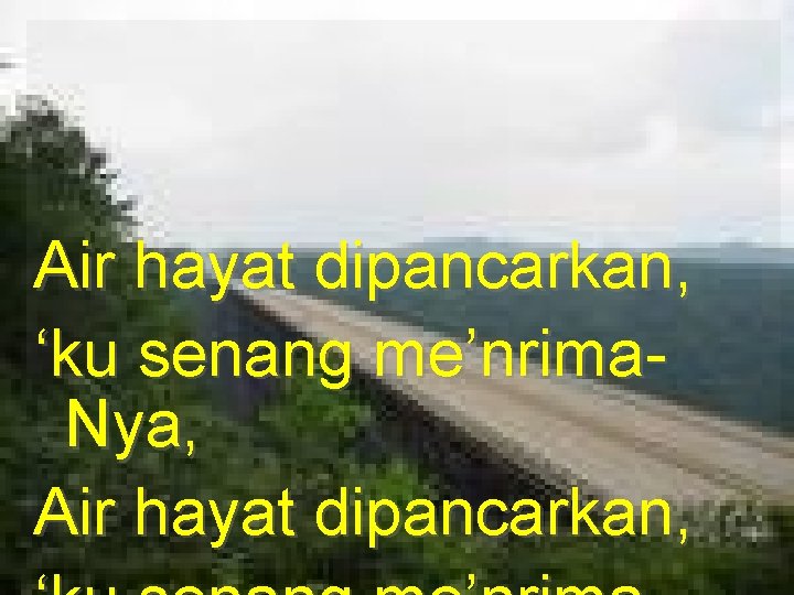 Air hayat dipancarkan, ‘ku senang me’nrima. Nya, Air hayat dipancarkan, 