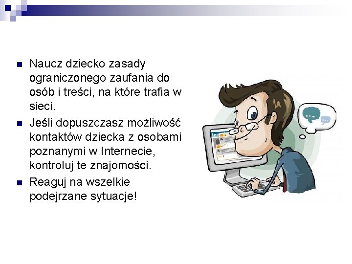 n n n Naucz dziecko zasady ograniczonego zaufania do osób i treści, na które