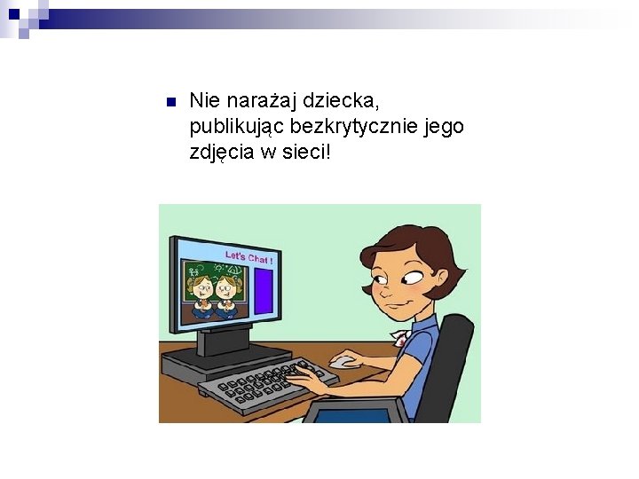 n Nie narażaj dziecka, publikując bezkrytycznie jego zdjęcia w sieci! 