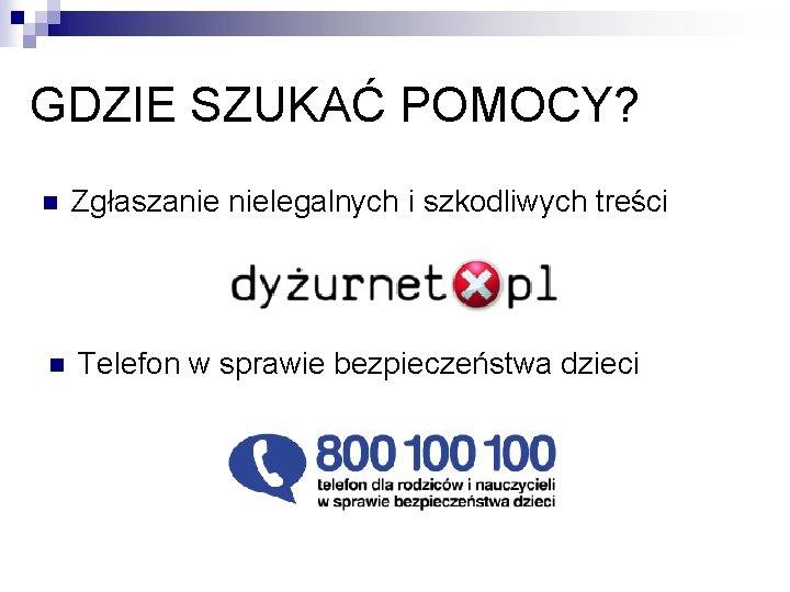 GDZIE SZUKAĆ POMOCY? n Zgłaszanie nielegalnych i szkodliwych treści n Telefon w sprawie bezpieczeństwa