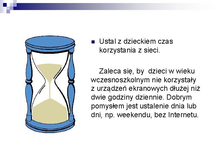 n Ustal z dzieckiem czas korzystania z sieci. Zaleca się, by dzieci w wieku