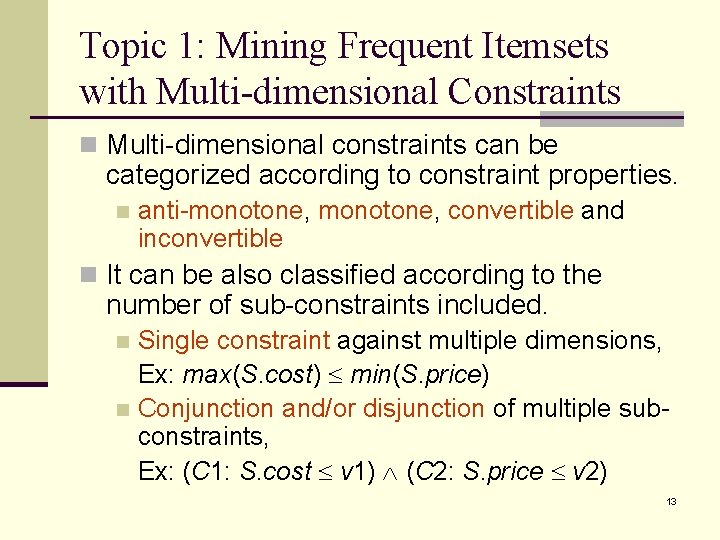 Topic 1: Mining Frequent Itemsets with Multi-dimensional Constraints n Multi-dimensional constraints can be categorized