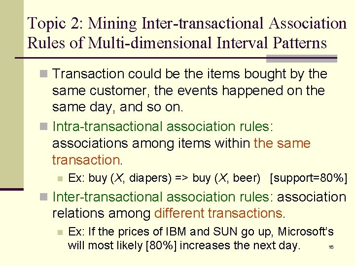 Topic 2: Mining Inter-transactional Association Rules of Multi-dimensional Interval Patterns n Transaction could be