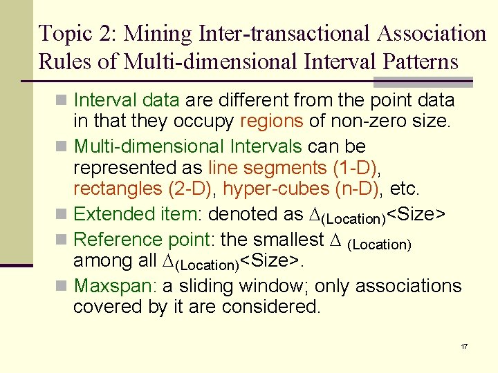 Topic 2: Mining Inter-transactional Association Rules of Multi-dimensional Interval Patterns n Interval data are