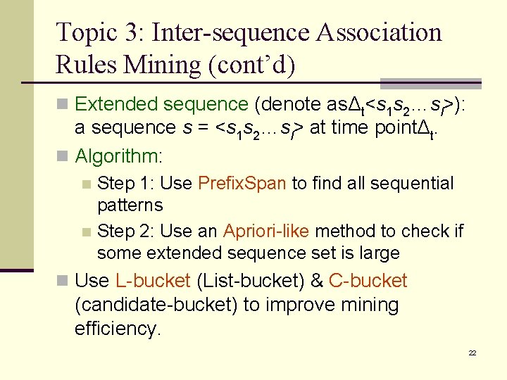 Topic 3: Inter-sequence Association Rules Mining (cont’d) n Extended sequence (denote asΔt<s 1 s
