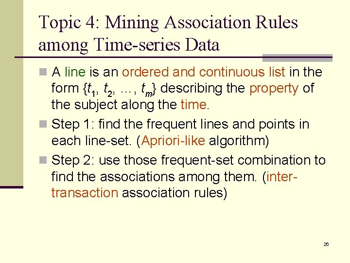 Topic 4: Mining Association Rules among Time-series Data n A line is an ordered