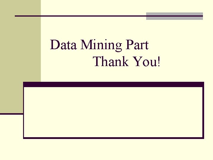 Data Mining Part Thank You! 