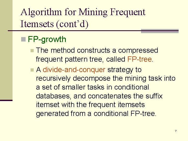 Algorithm for Mining Frequent Itemsets (cont’d) n FP-growth n The method constructs a compressed