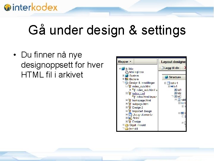 Gå under design & settings • Du finner nå nye designoppsett for hver HTML