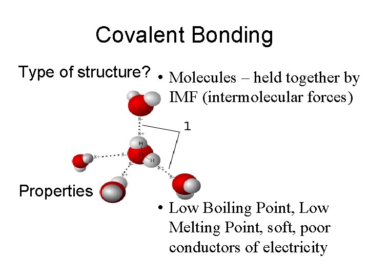 Covalent Bonding Type of structure? • Molecules – held together by IMF (intermolecular forces)