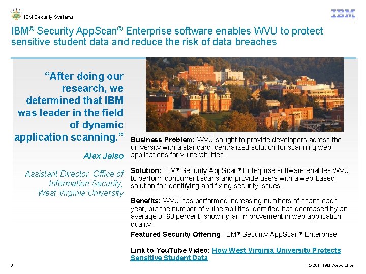 IBM Security Systems IBM® Security App. Scan® Enterprise software enables WVU to protect sensitive