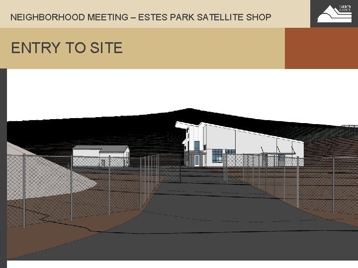 NEIGHBORHOOD MEETING – ESTES PARK SATELLITE SHOP ENTRY TO SITE 