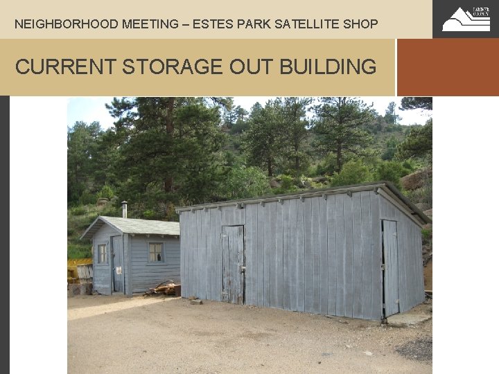 NEIGHBORHOOD MEETING – ESTES PARK SATELLITE SHOP CURRENT STORAGE OUT BUILDING 