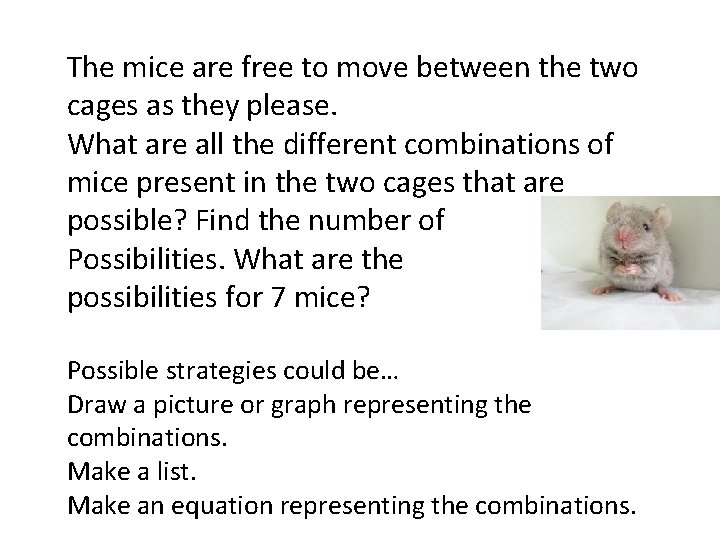 The mice are free to move between the two cages as they please. What