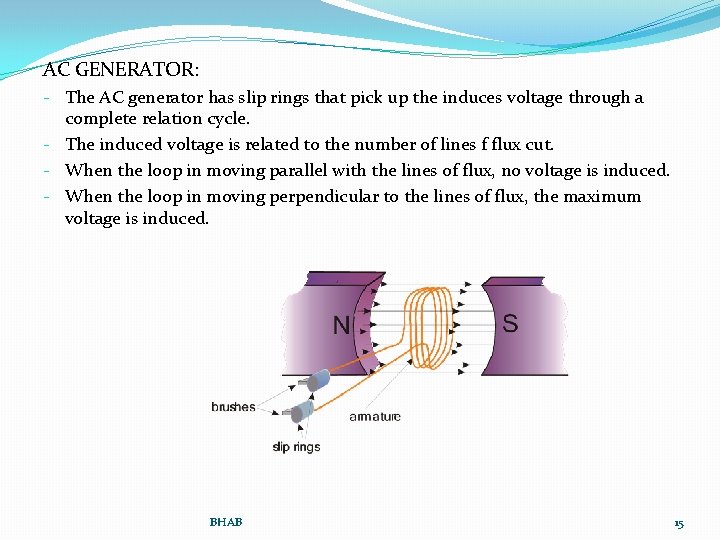 AC GENERATOR: - The AC generator has slip rings that pick up the induces