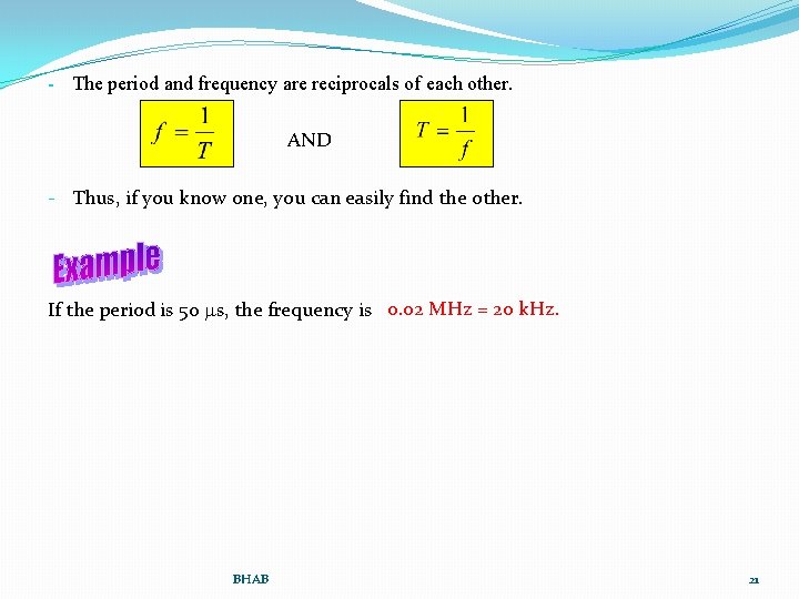 - The period and frequency are reciprocals of each other. AND - Thus, if