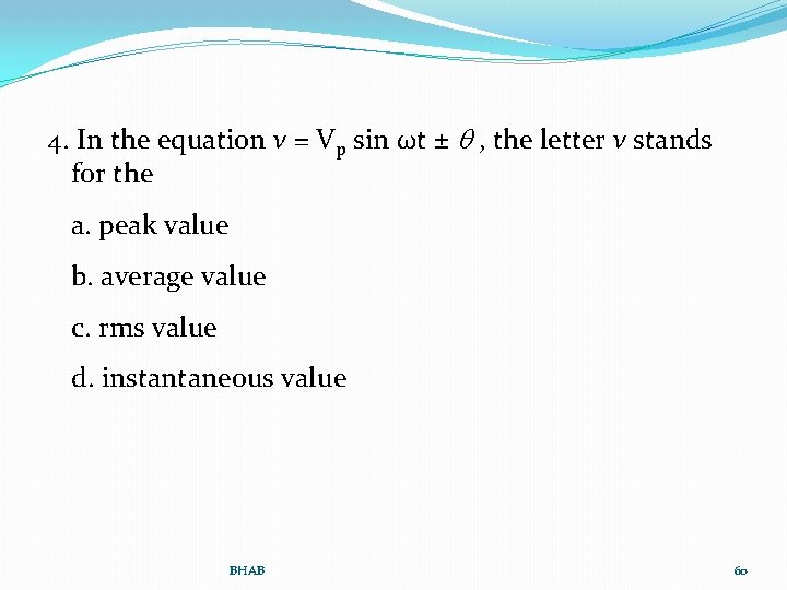 4. In the equation v = Vp sin ωt ± q , the letter