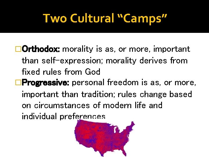 Two Cultural “Camps” �Orthodox: morality is as, or more, important than self-expression; morality derives