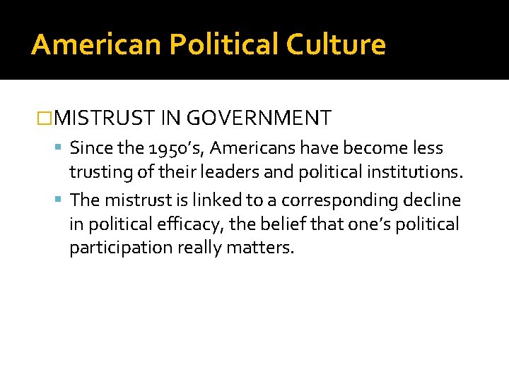 American Political Culture �MISTRUST IN GOVERNMENT Since the 1950’s, Americans have become less trusting