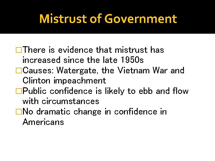 Mistrust of Government �There is evidence that mistrust has increased since the late 1950