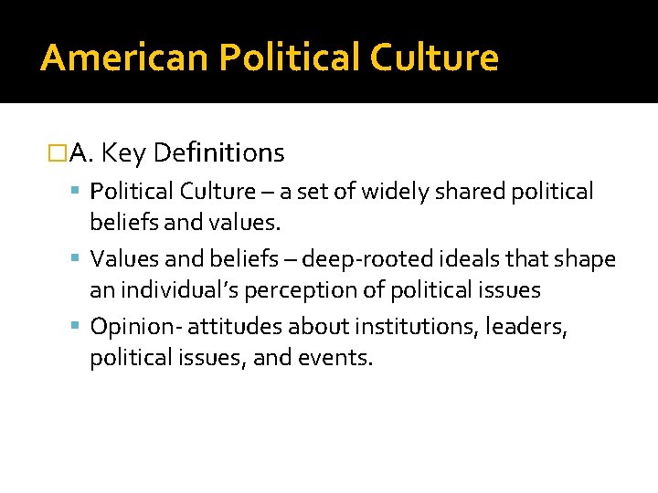 American Political Culture �A. Key Definitions Political Culture – a set of widely shared