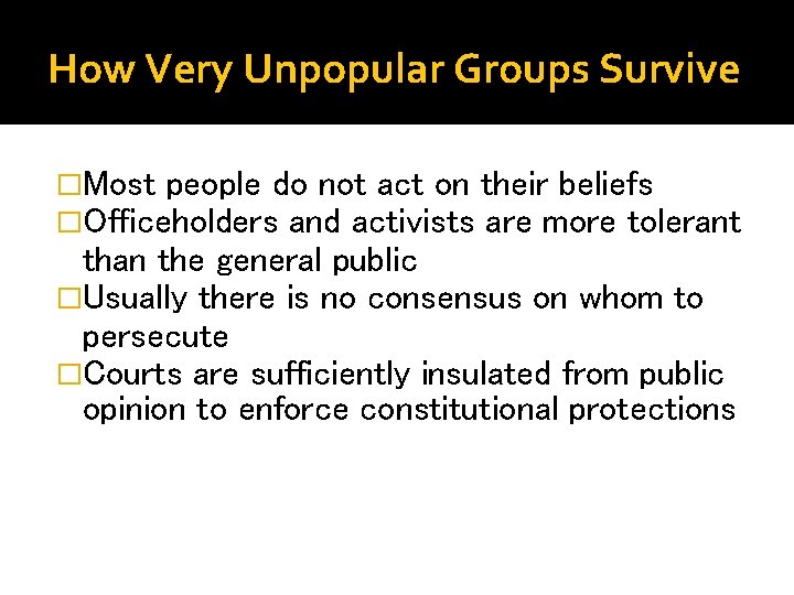 How Very Unpopular Groups Survive �Most people do not act on their beliefs �Officeholders