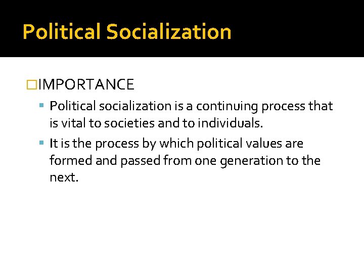 Political Socialization �IMPORTANCE Political socialization is a continuing process that is vital to societies