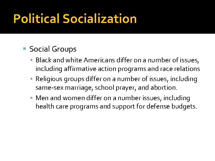 Political Socialization Social Groups ▪ Black and white Americans differ on a number of