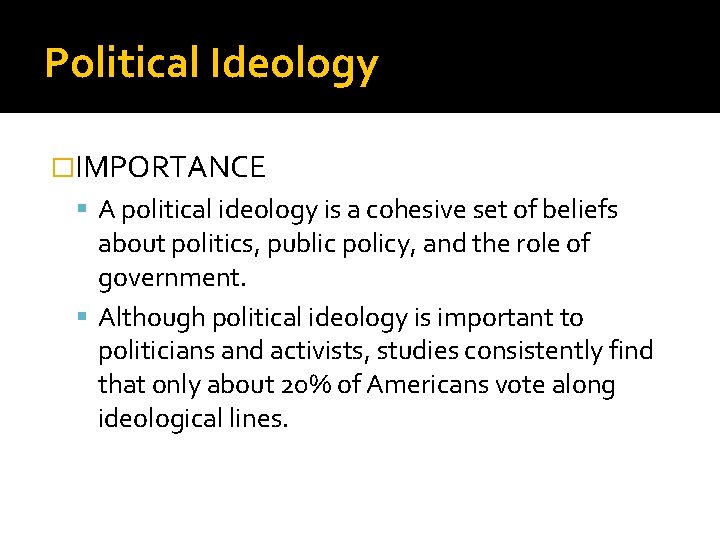 Political Ideology �IMPORTANCE A political ideology is a cohesive set of beliefs about politics,