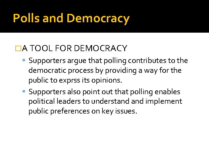 Polls and Democracy �A TOOL FOR DEMOCRACY Supporters argue that polling contributes to the