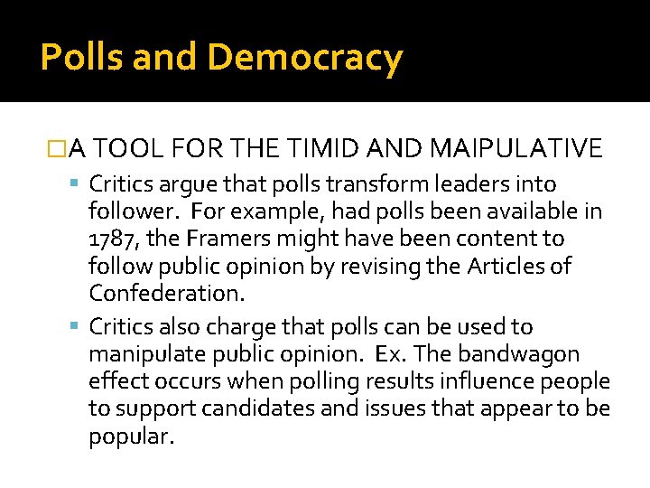 Polls and Democracy �A TOOL FOR THE TIMID AND MAIPULATIVE Critics argue that polls