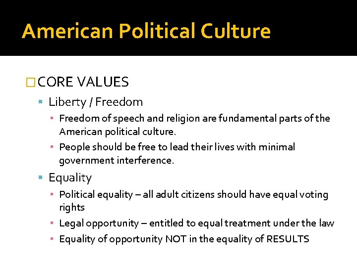 American Political Culture �CORE VALUES Liberty / Freedom ▪ Freedom of speech and religion
