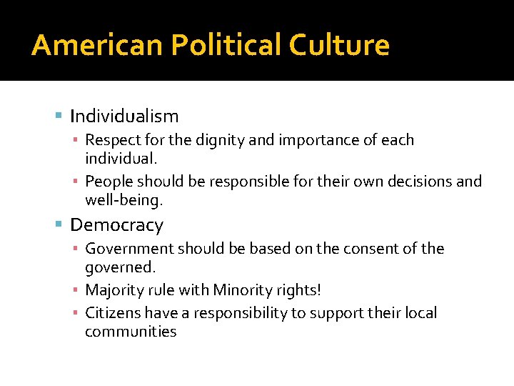 American Political Culture Individualism ▪ Respect for the dignity and importance of each individual.