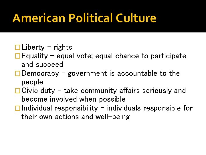 American Political Culture � Liberty – rights � Equality – equal vote; equal chance