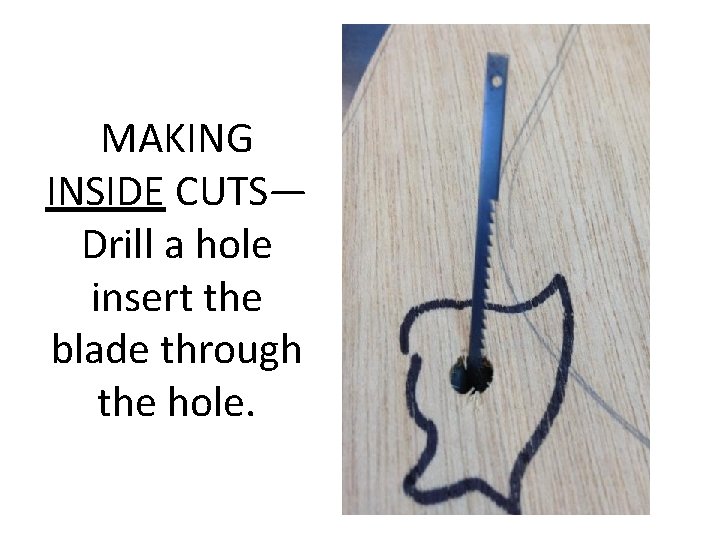 MAKING INSIDE CUTS— Drill a hole insert the blade through the hole. 