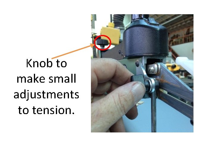 Knob to make small adjustments to tension. 