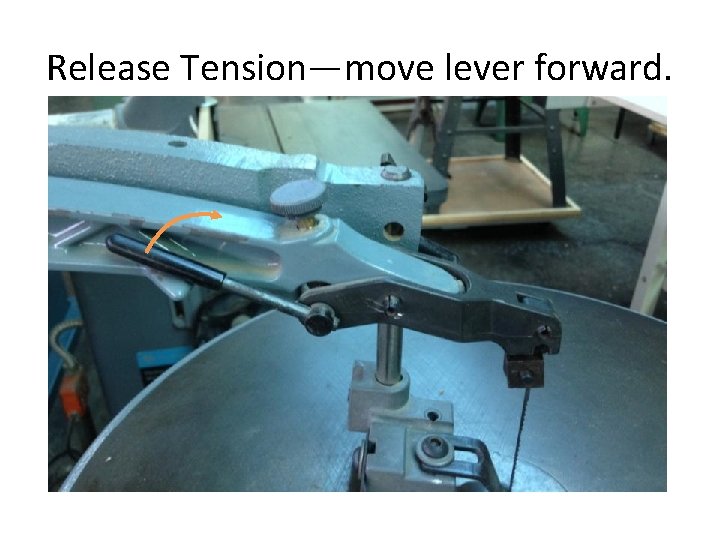 Release Tension—move lever forward. 