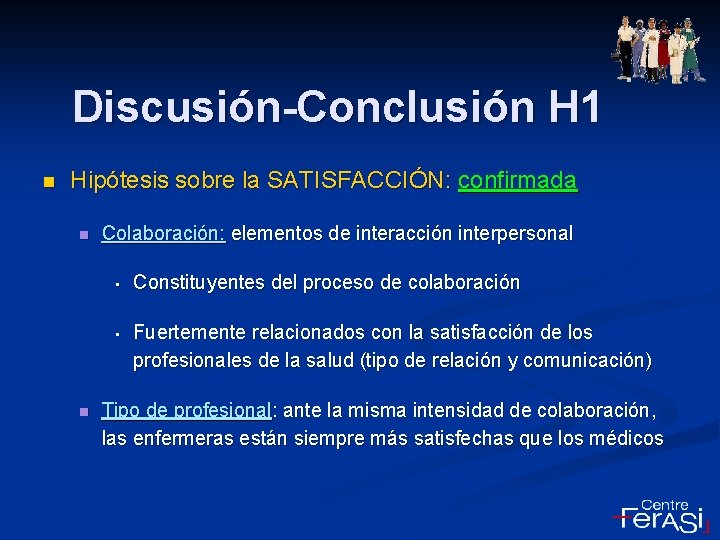 Discusión-Conclusión H 1 n Hipótesis sobre la SATISFACCIÓN: confirmada n n Colaboración: elementos de