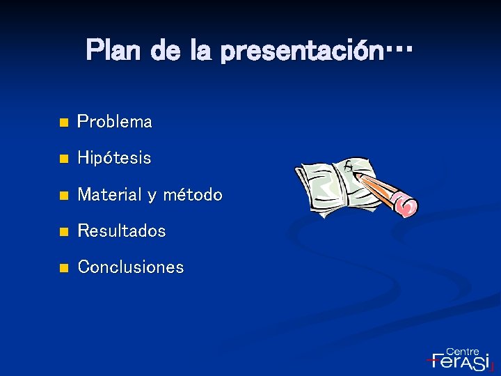 Plan de la presentación… n Problema n Hipótesis n Material y método n Resultados