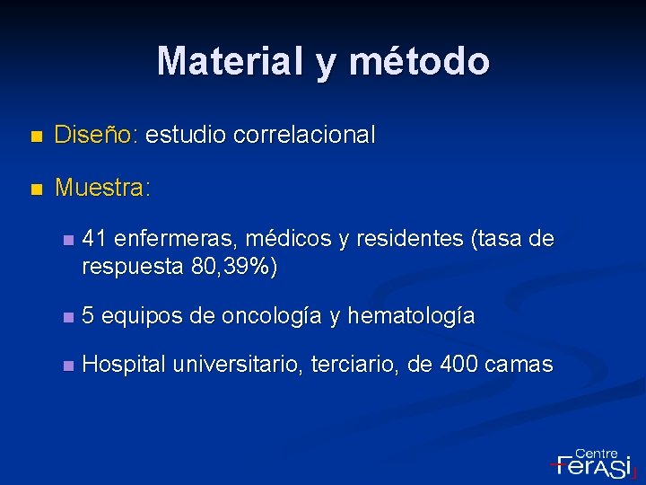 Material y método n Diseño: estudio correlacional n Muestra: n 41 enfermeras, médicos y